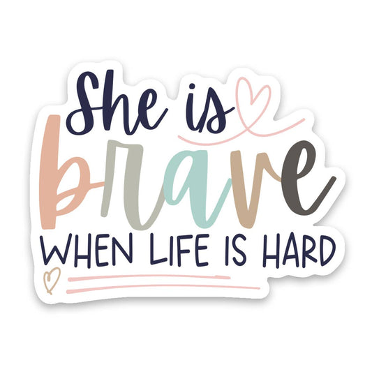 "She Is Brave When Life Is Hard" Vinyl Sticker Decal - Wander Together Outfitters